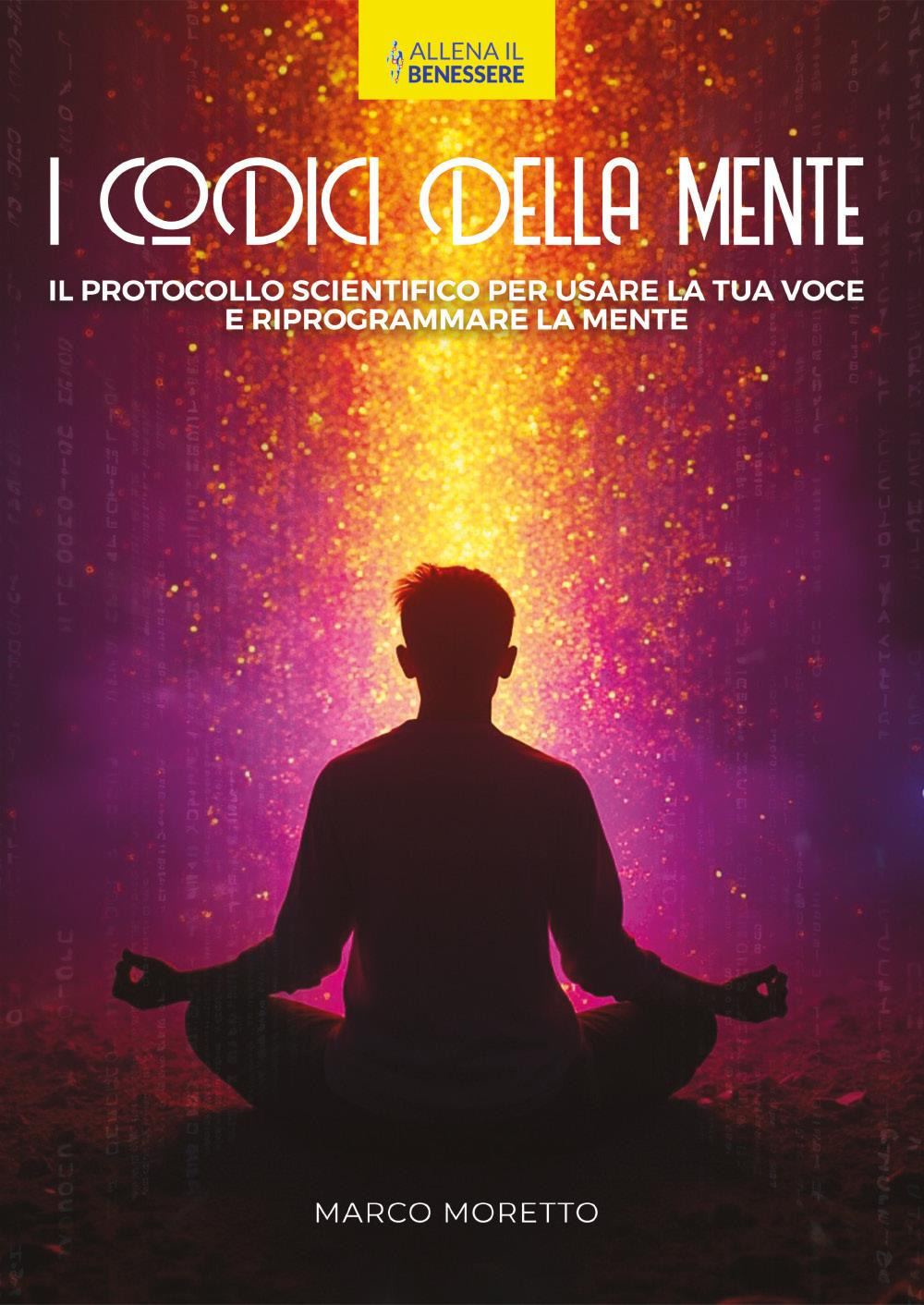 I codici della mente. Il protocollo scientifico per usare la tua voce e riprogrammare la mente