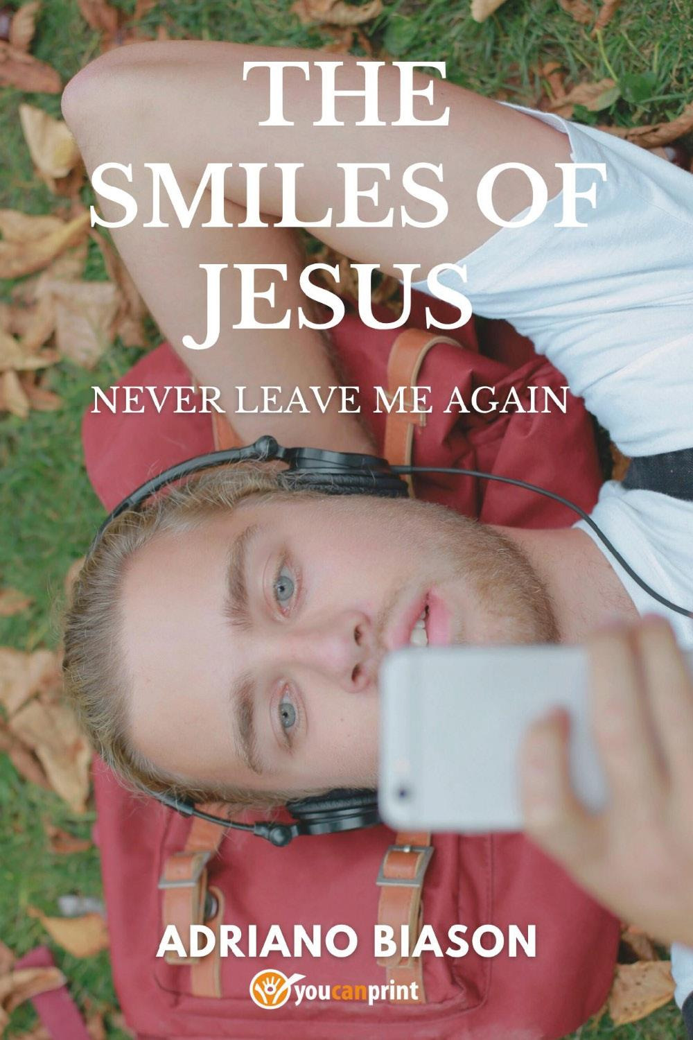 The smiles of Jesus. Never leave me again