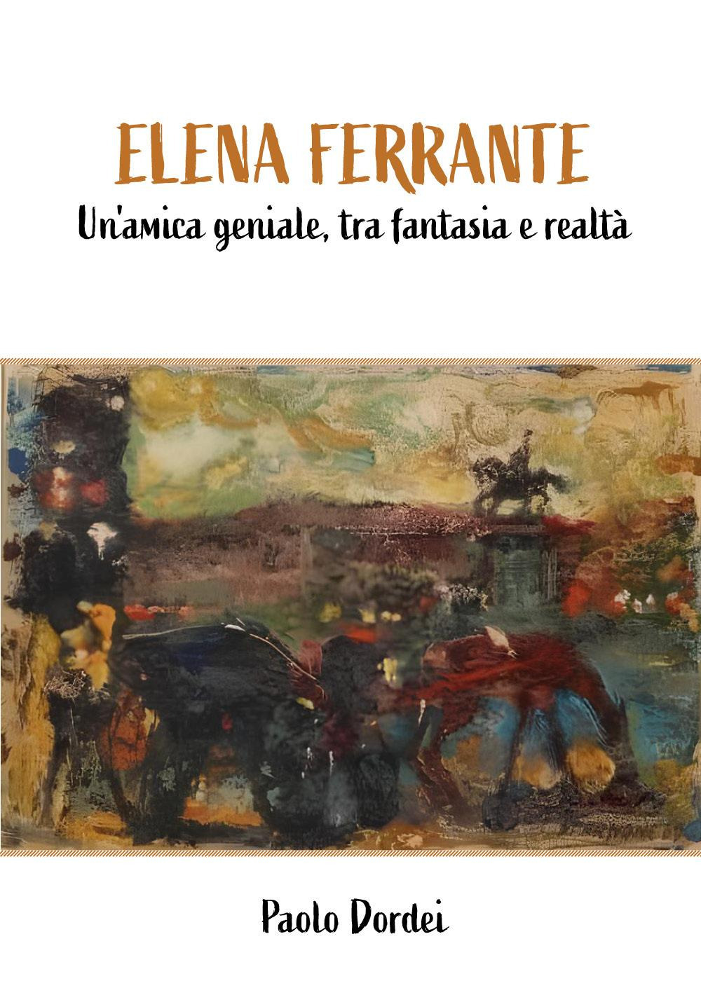 Elena Ferrante. Un'amica geniale, tra fantasia e realtà