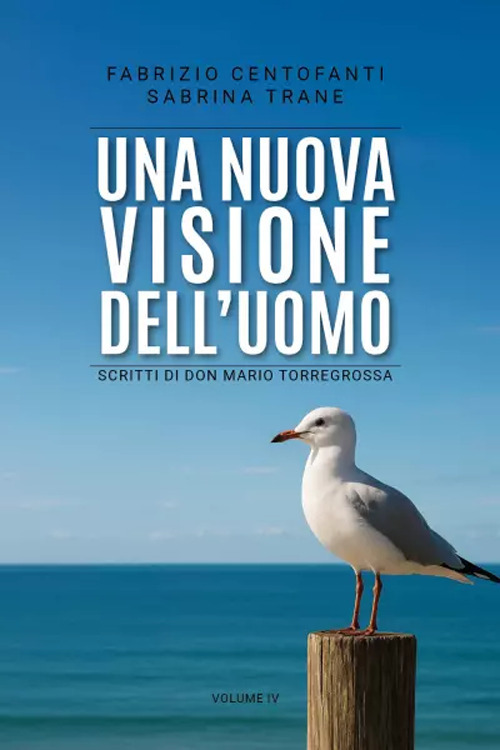 Una nuova visione dell'uomo. Scritti di don Mario Torregrossa. Vol. 4