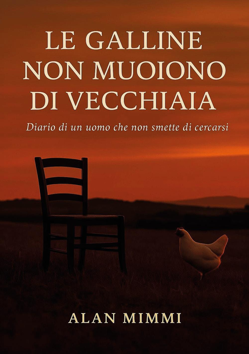 Le galline non muoiono di vecchiaia. Diario di un uomo che non smette di cercarsi