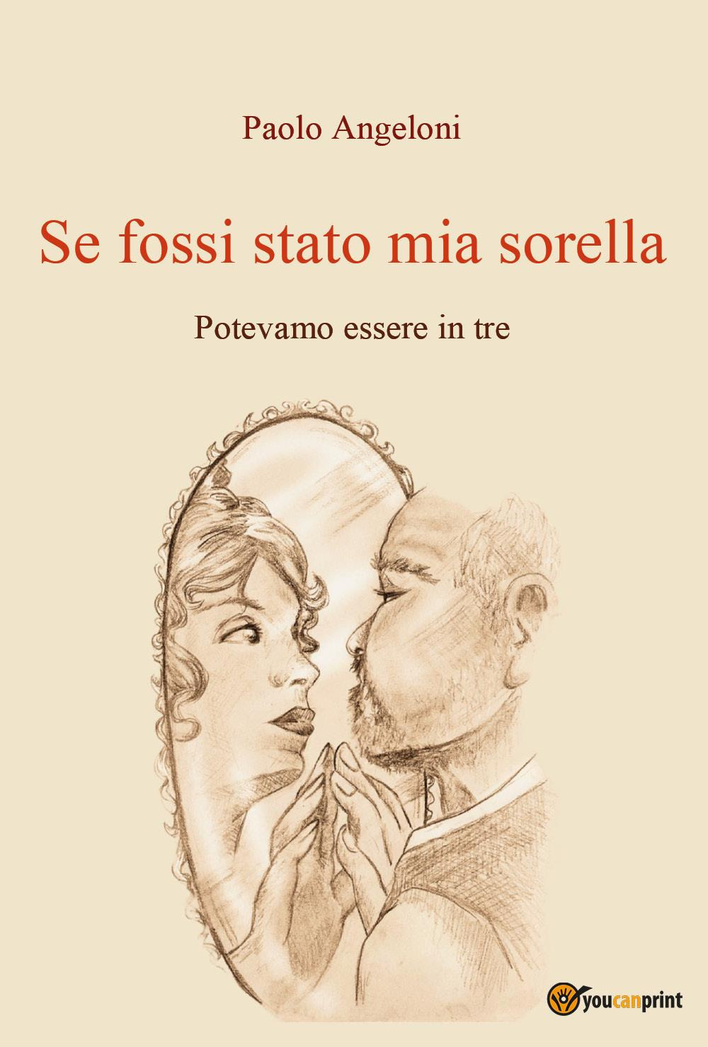 Se fossi stato mia sorella. Potevamo essere in tre