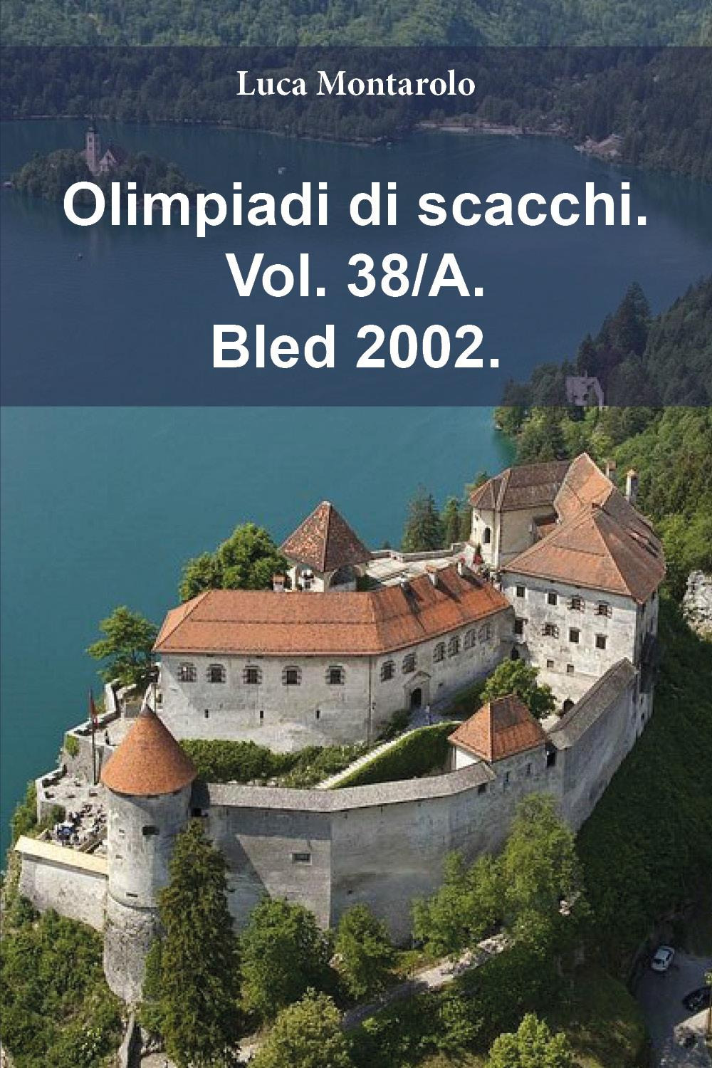 Olimpiadi di scacchi. Vol. 38/A: Bled 2002