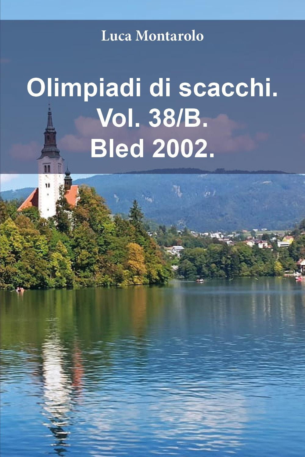 Olimpiadi di scacchi. Vol. 38/B: Bled 2002