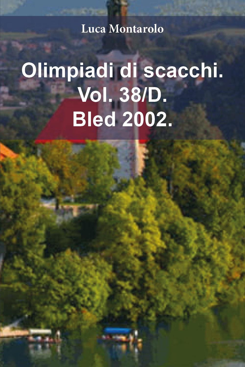 Olimpiadi di scacchi. Vol. 38/D: Bled 2002