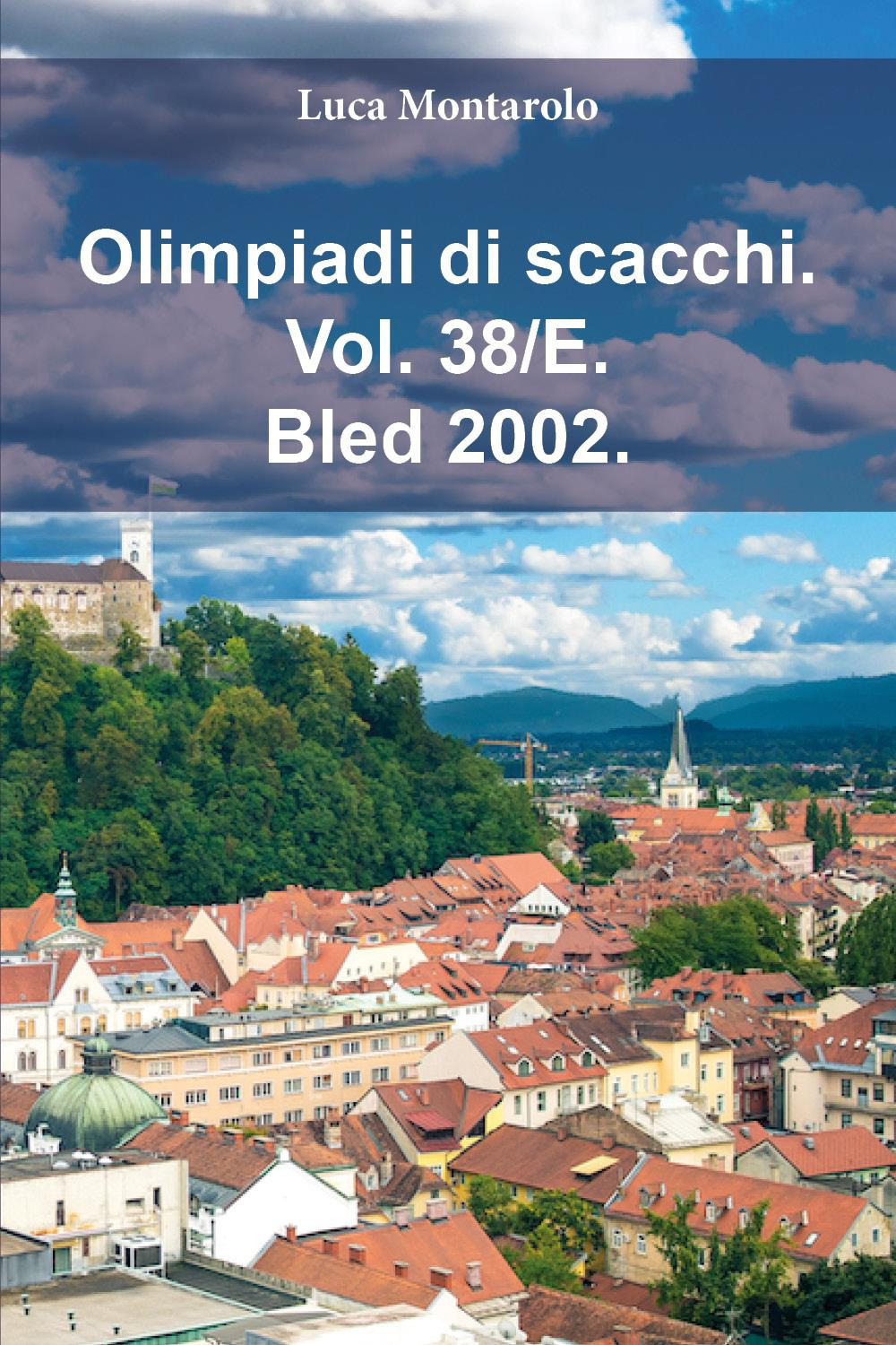 Olimpiadi di scacchi. Vol. 38/E: Bled 2002