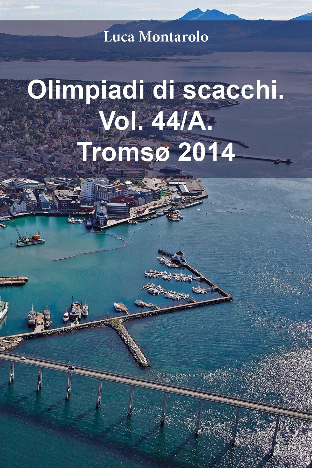 Olimpiadi di scacchi. Vol. 44/A: Tromsø 2014