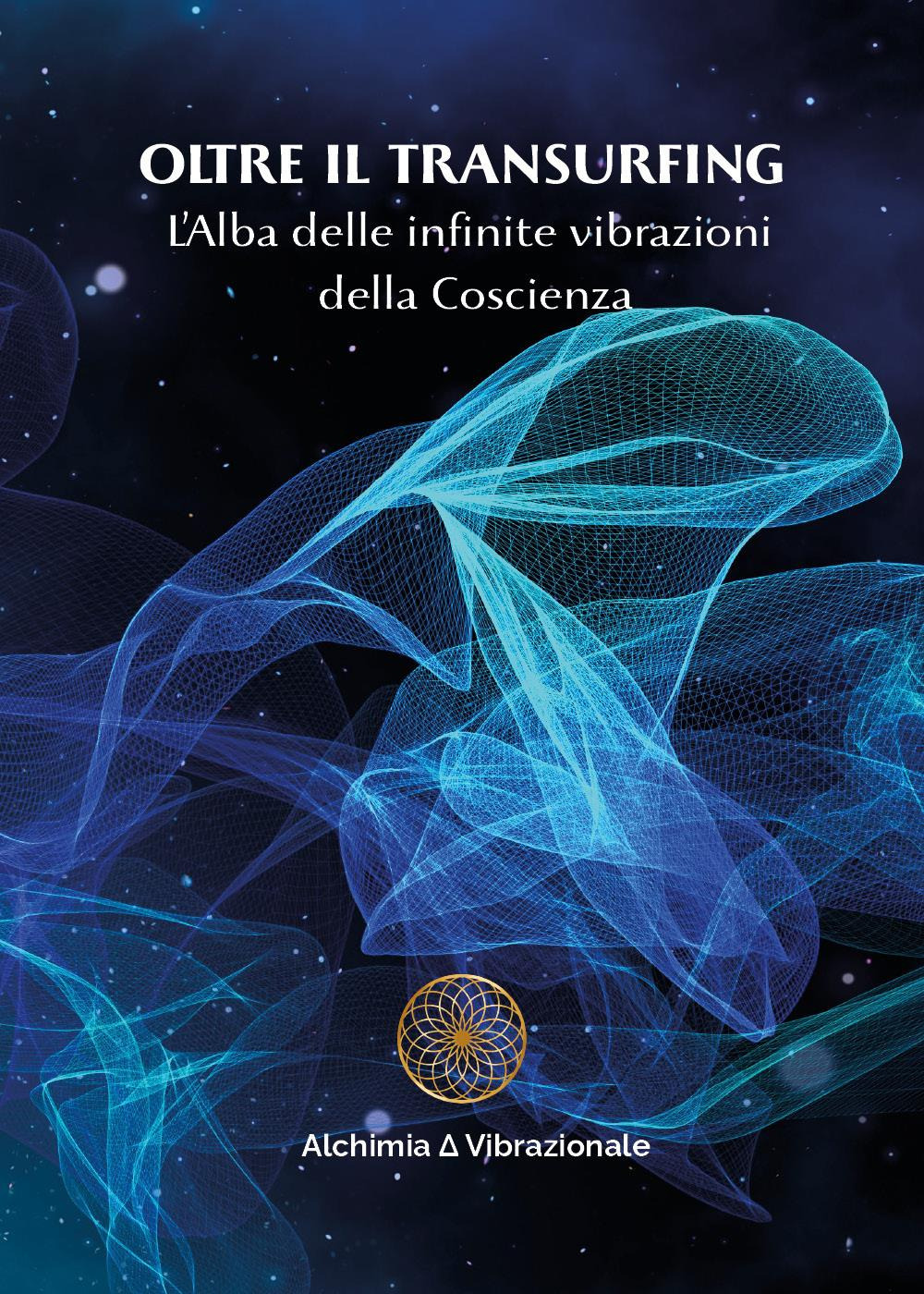 Oltre il transurfing. L'Alba delle infinite vibrazioni della coscienza