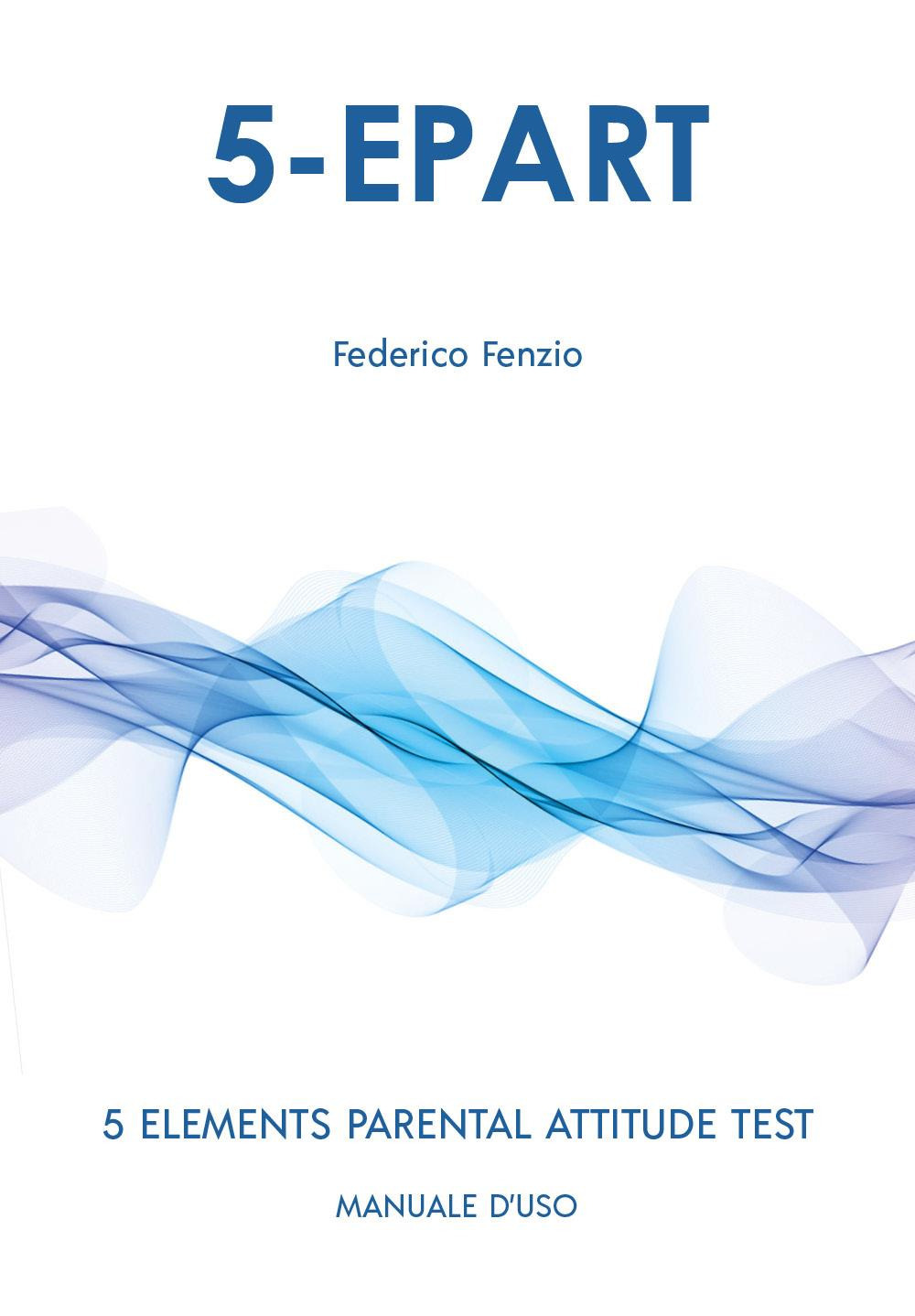 5-EPART. 5 elements parental attitude test. Manuale d'uso