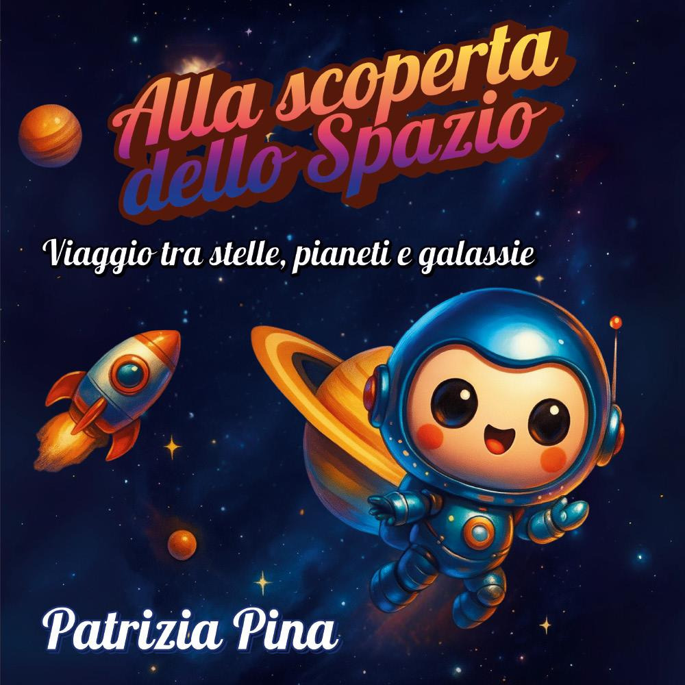 Alla scoperta dello spazio. Viaggio tra stelle, pianeti e galassie