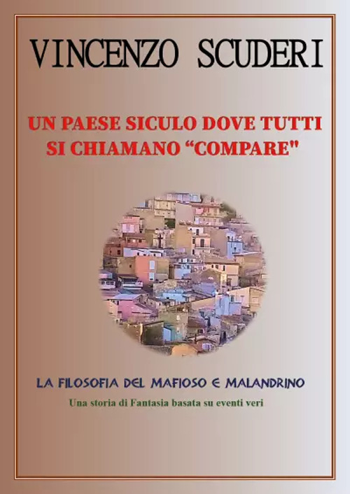 Un paese siculo dove tutti si chiamano "Compare". La filosofia del mafioso e malandrino