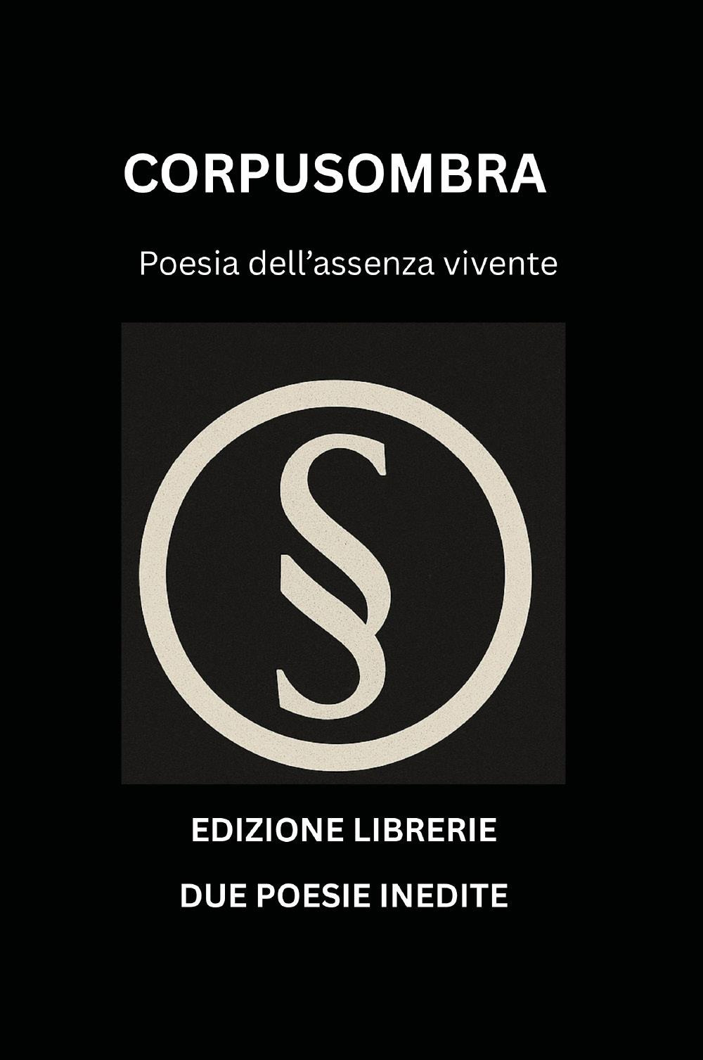 Corpusombra. Poesia dell'assenza vivente