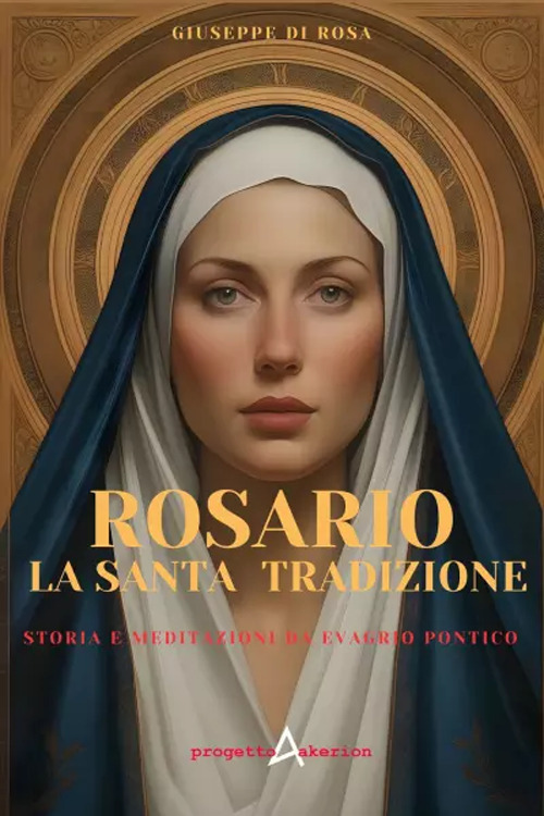 Rosario. La santa tradizione. Storia e meditazione da Evagrio Pontico