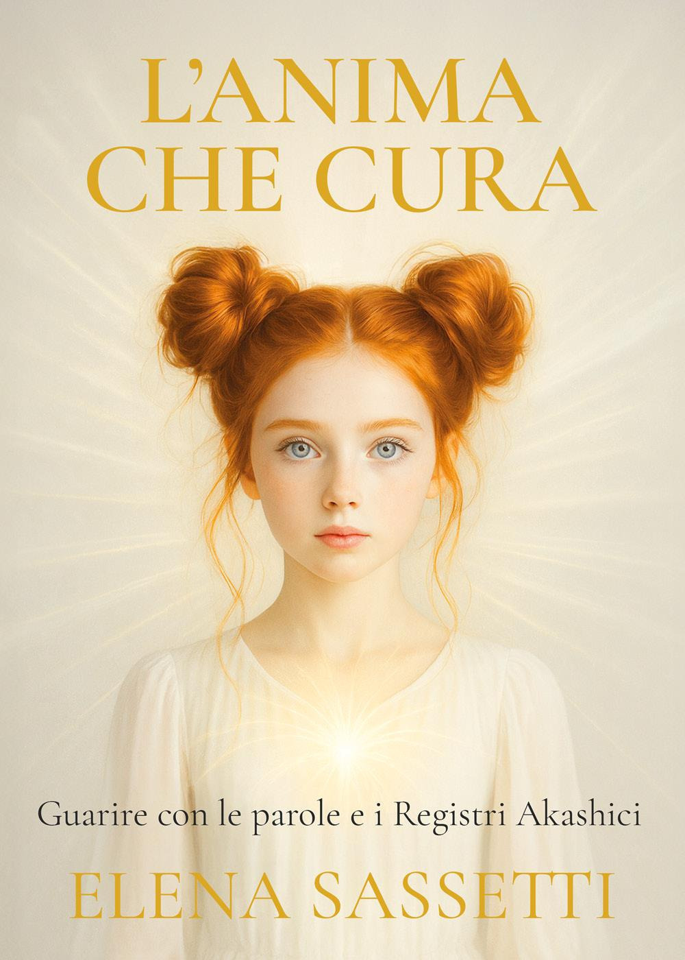 L'anima che cura. Guarire con le parole e i registri akashici