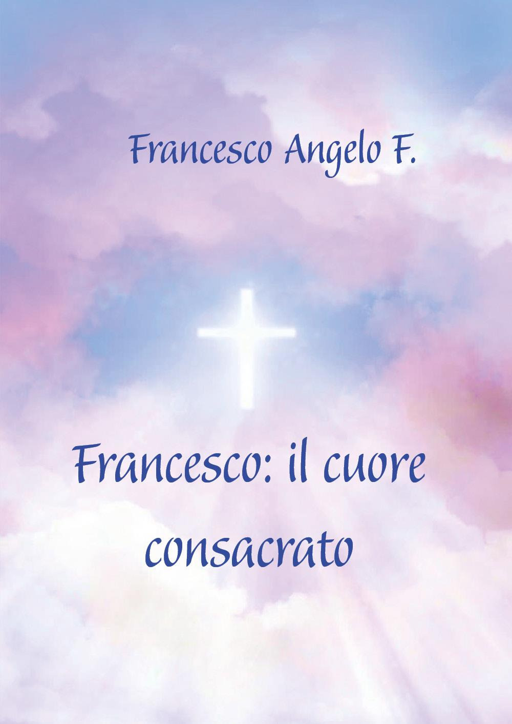 Francesco: il cuore consacrato