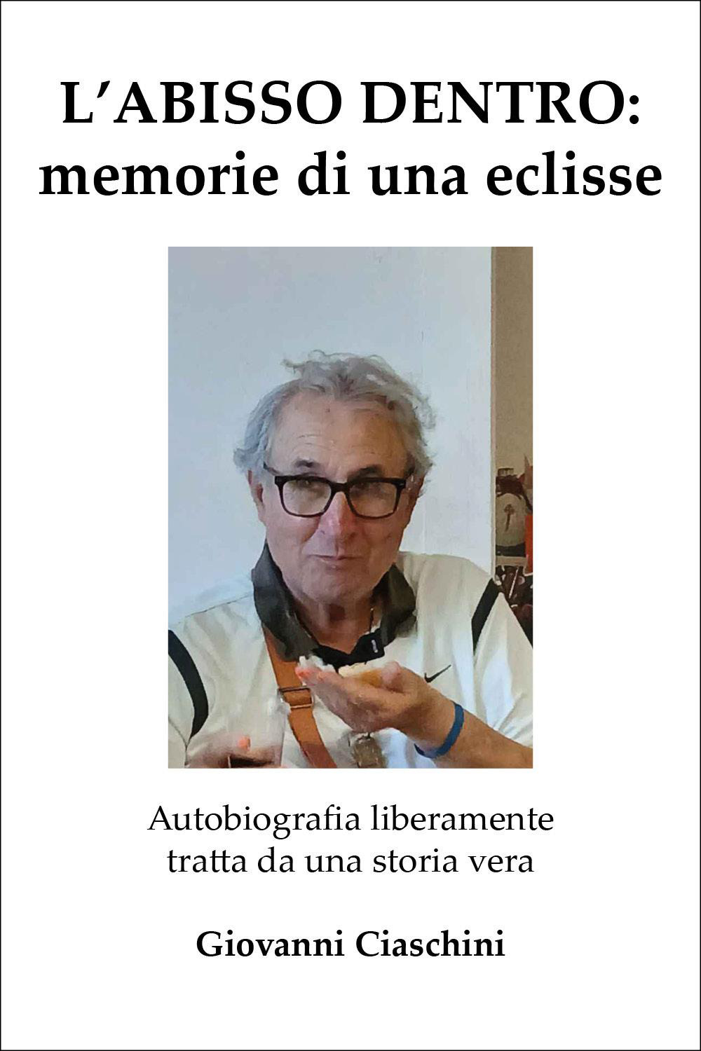 L'abisso dentro: memoria di una eclisse. Autobiografia liberamente tratta da una storia vera