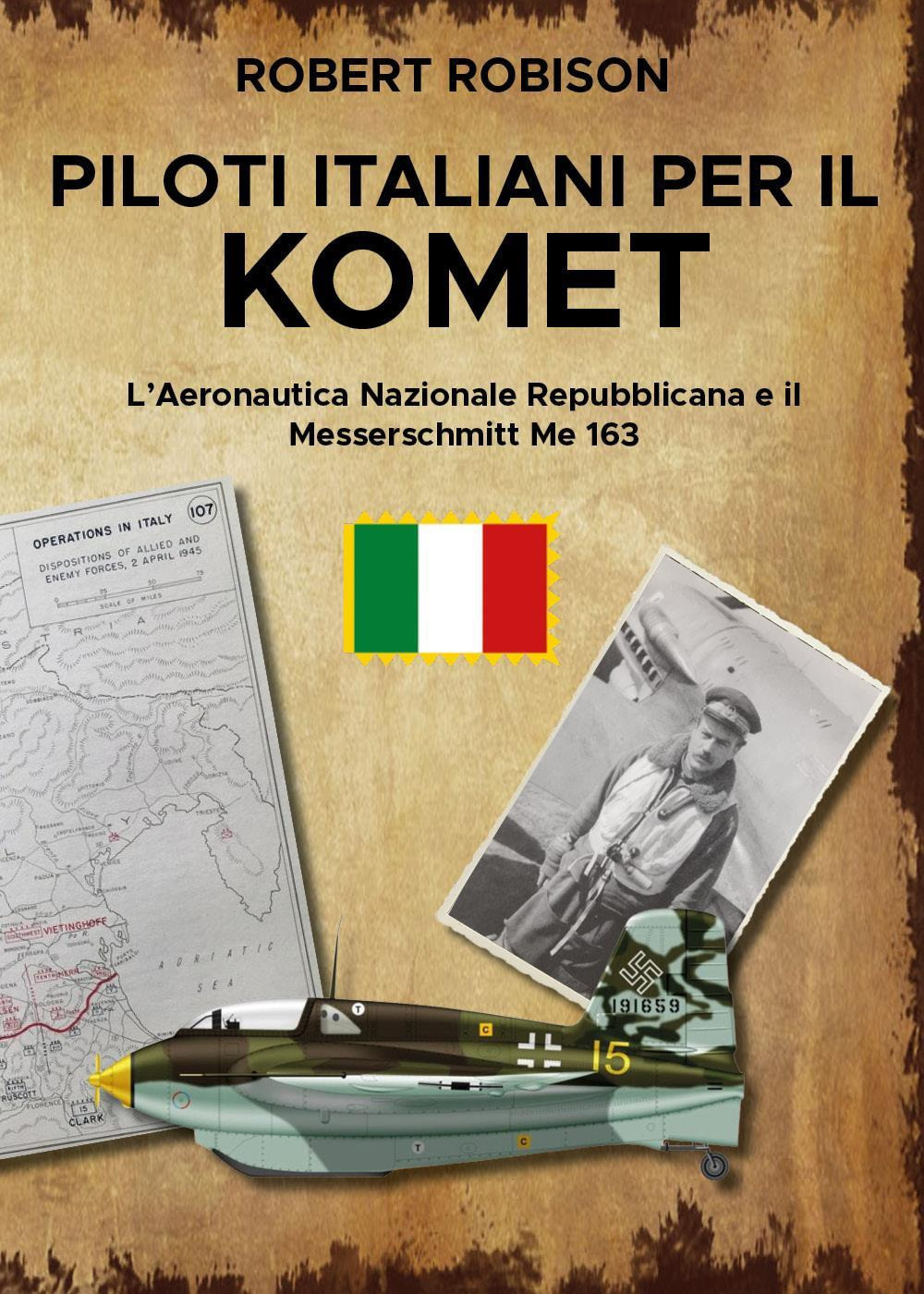 Piloti italiani per il Komet. L'Aeronautica Nazionale Repubblicana e il Messerschmitt Me 163