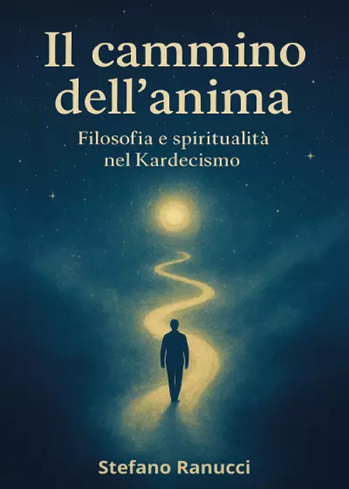 Il cammino dell'anima. Filosofia e spiritualità nel Kardecismo