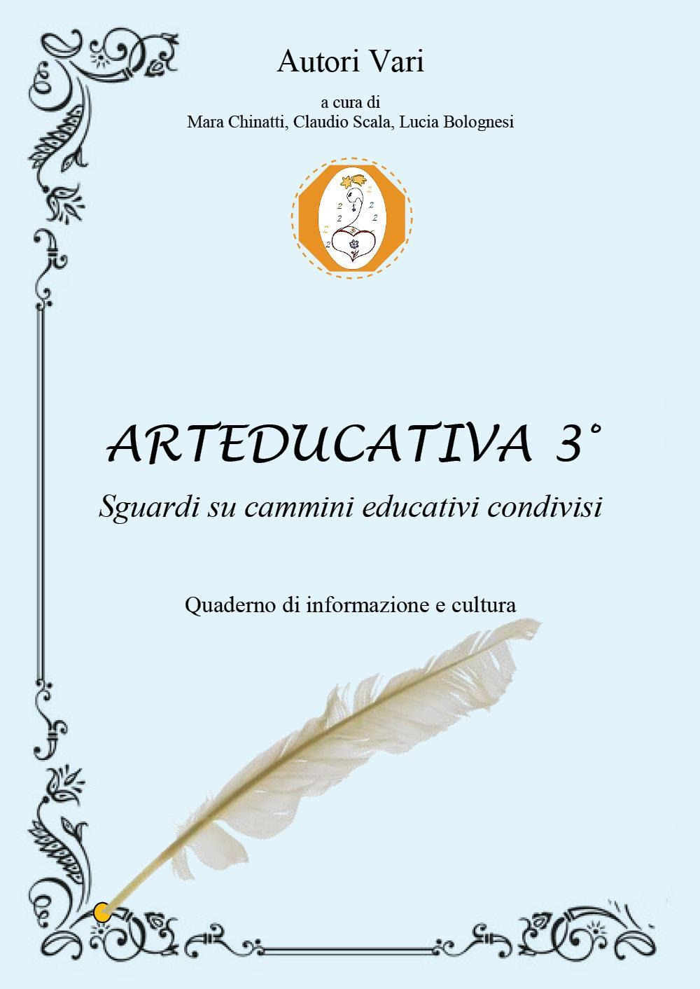 Arteducativa. Sguardi su cammini educativi condivisi. Quaderno semestrale di informazione e cultura. Vol. 3