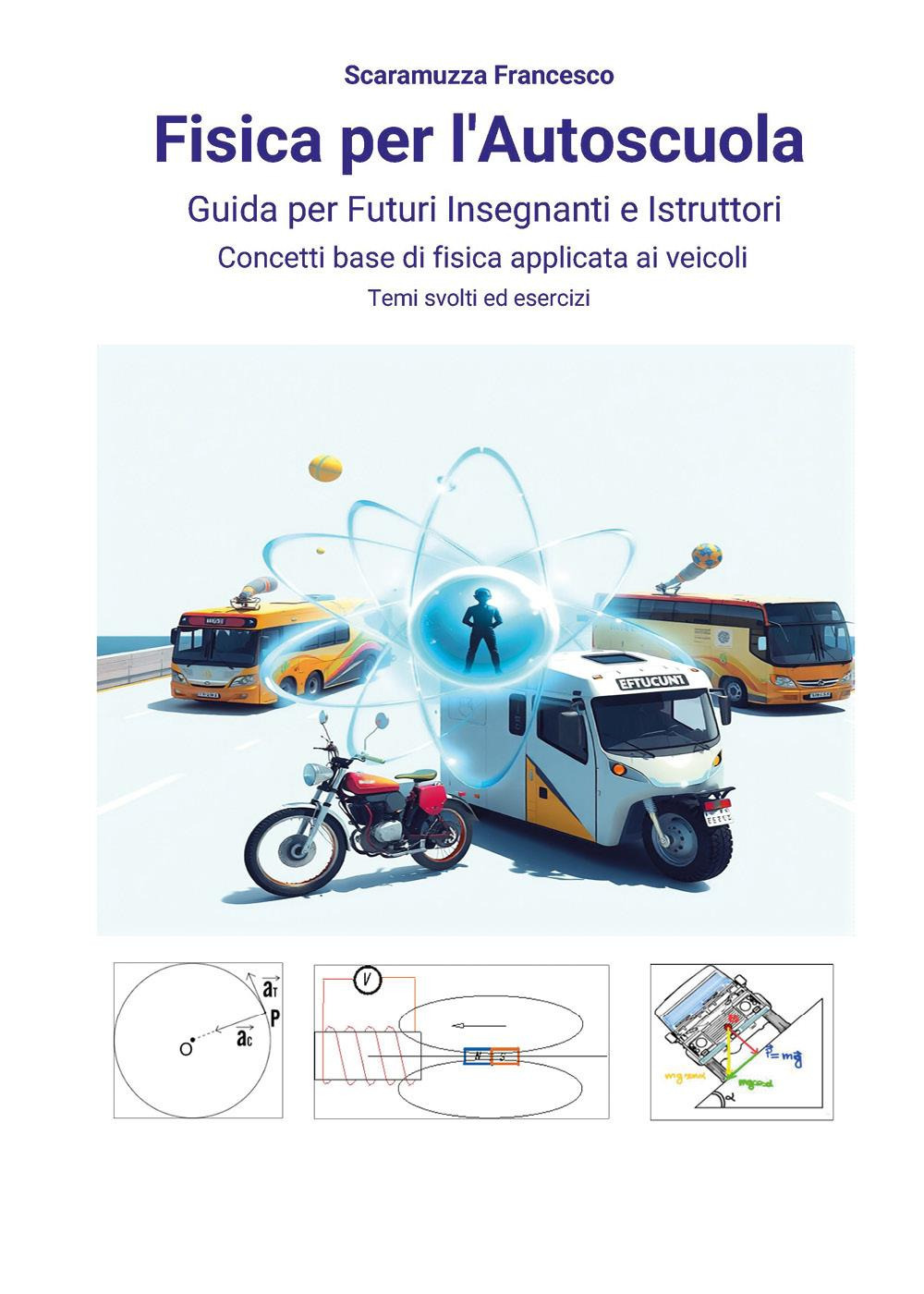 Fisica per l'autoscuola. Guida per futuri insegnanti e istruttori. Concetti base di fisica applicata ai veicoli con temi svolti ed esercizi