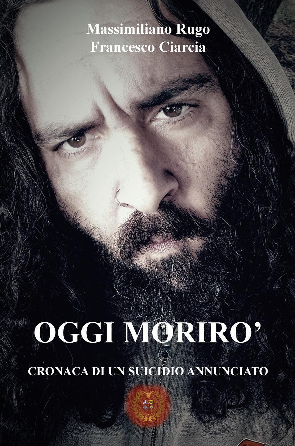 Oggi morirò. Cronaca di un suicidio annunciato