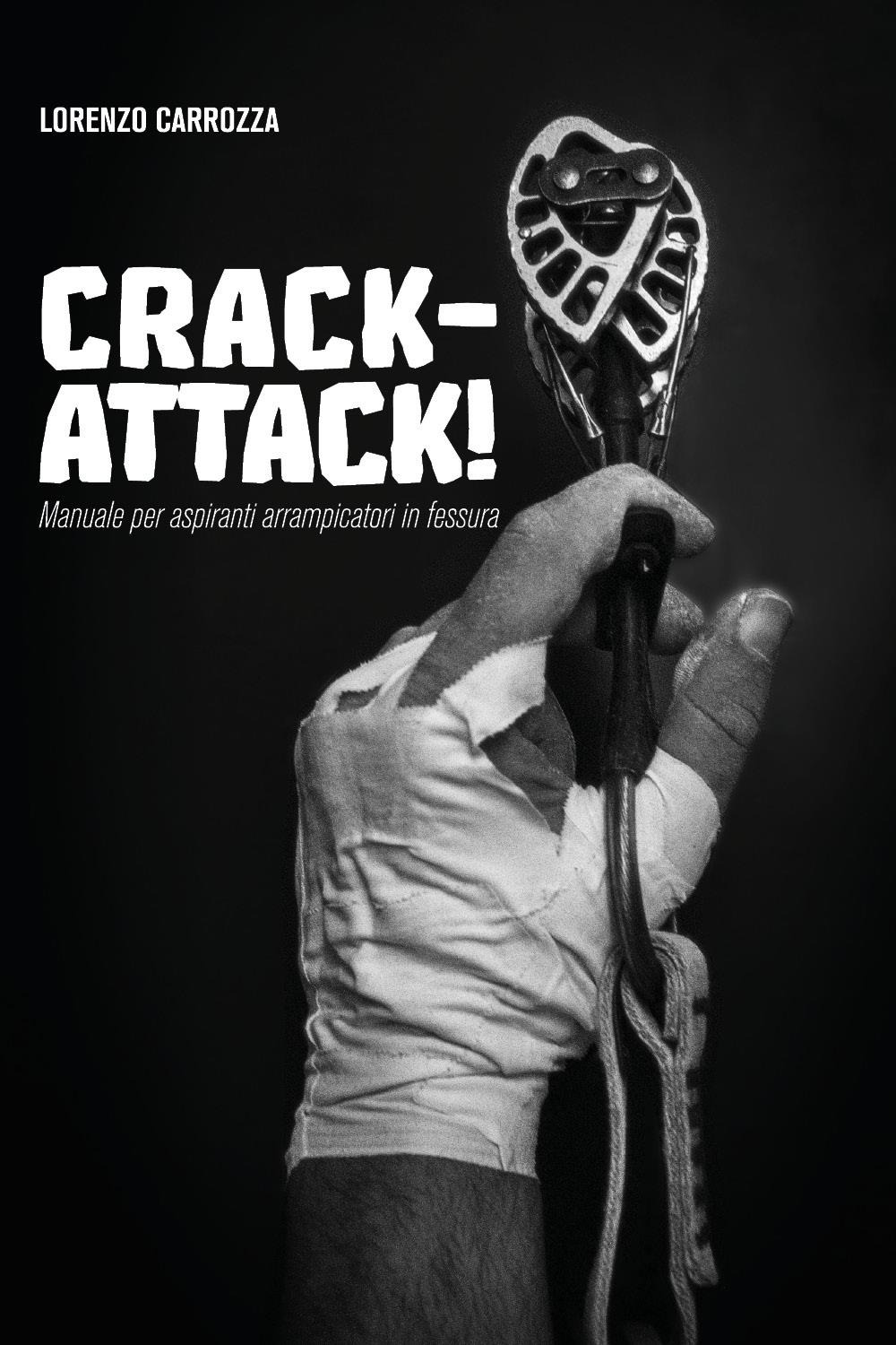 Crack-attack! Manuale per aspiranti arrampicatori in fessura