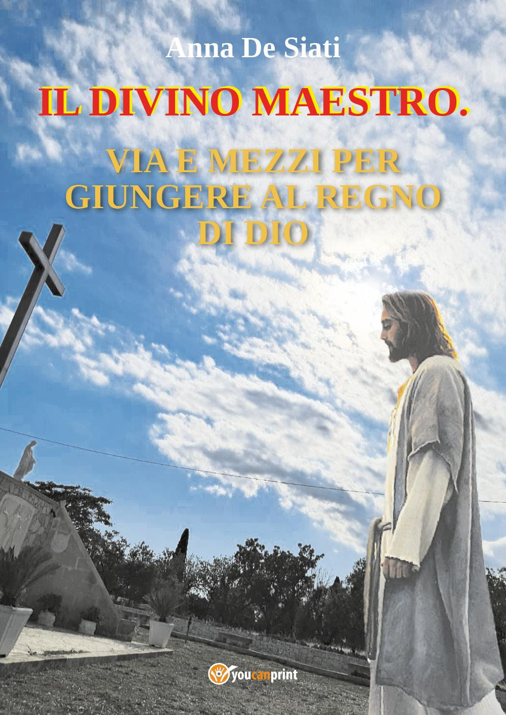 Il divino maestro. Via e mezzi per giungere al regno di Dio