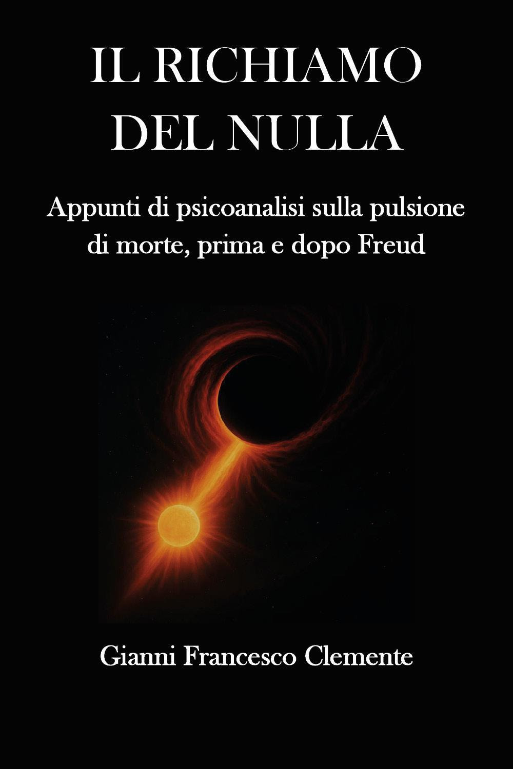 Il richiamo del nulla. Appunti di psicoanalisi sulla pulsione di morte, prima e dopo Freud