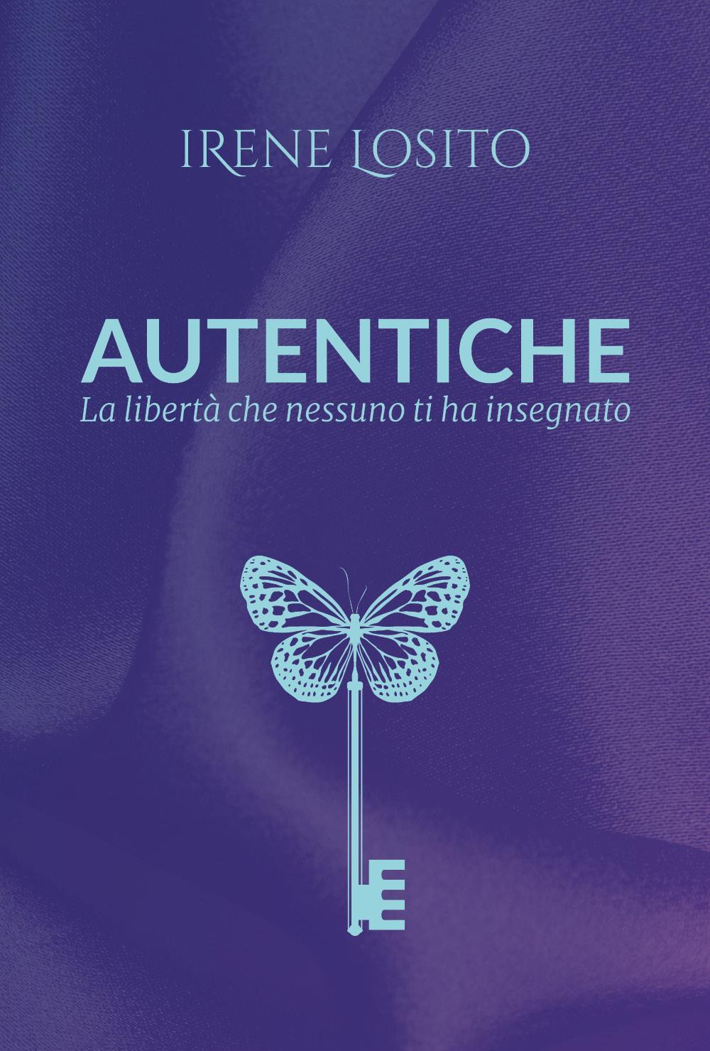Autentiche. La libertà che nessuno ti ha insegnato
