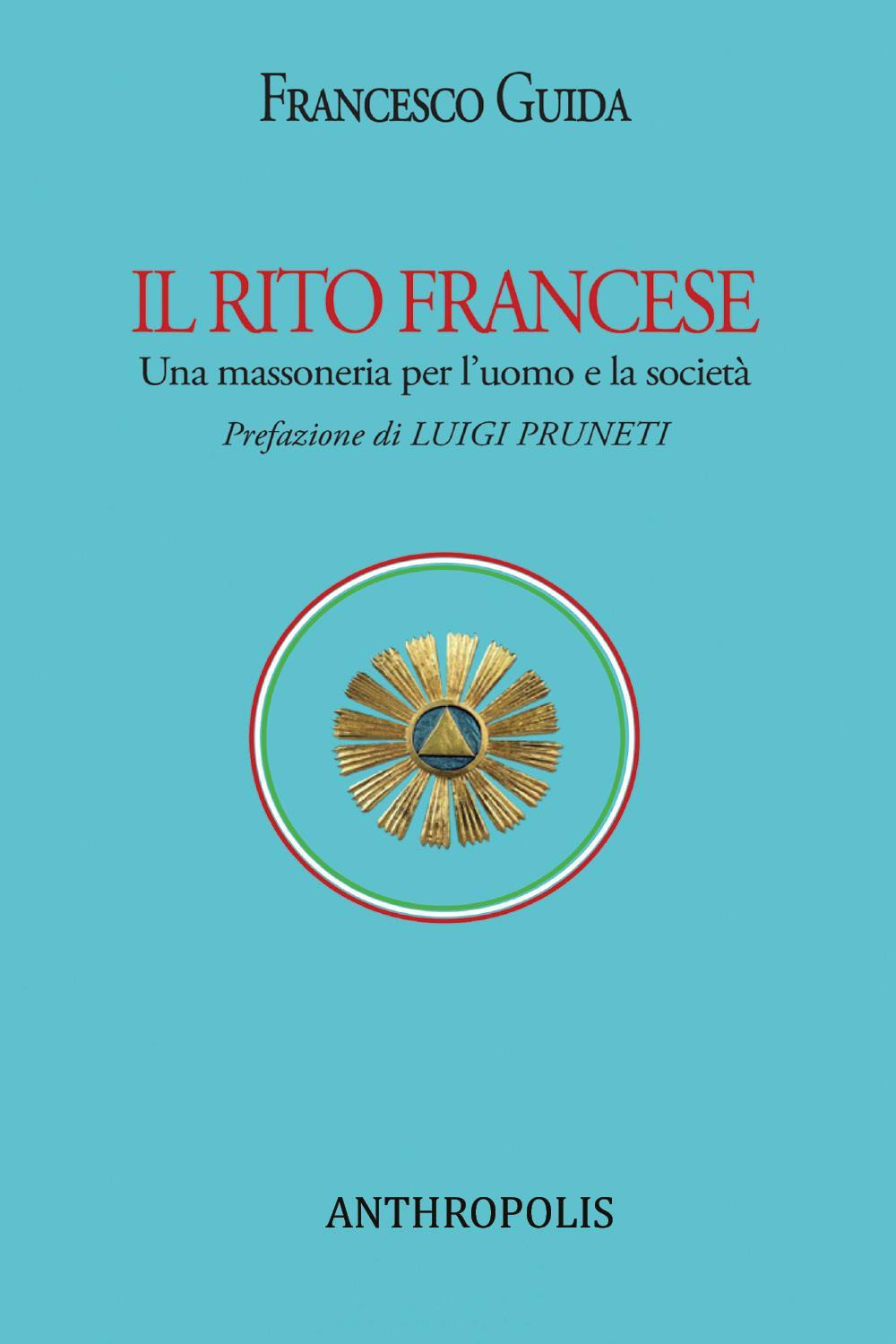 Il rito francese. Una massoneria per l'uomo e la società