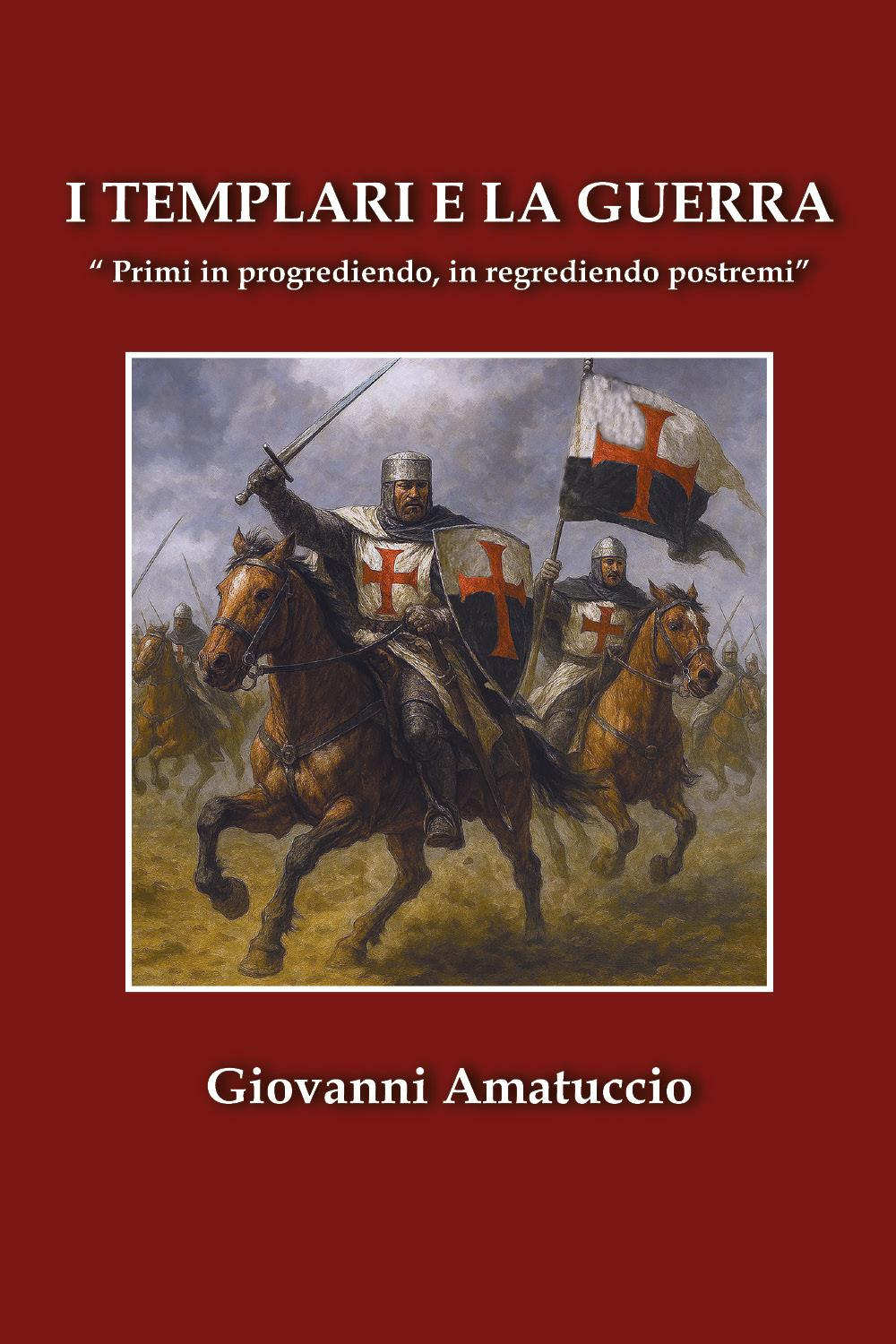 I templari e la guerra. «Primi in progrediendo, in regrediendo postremi»