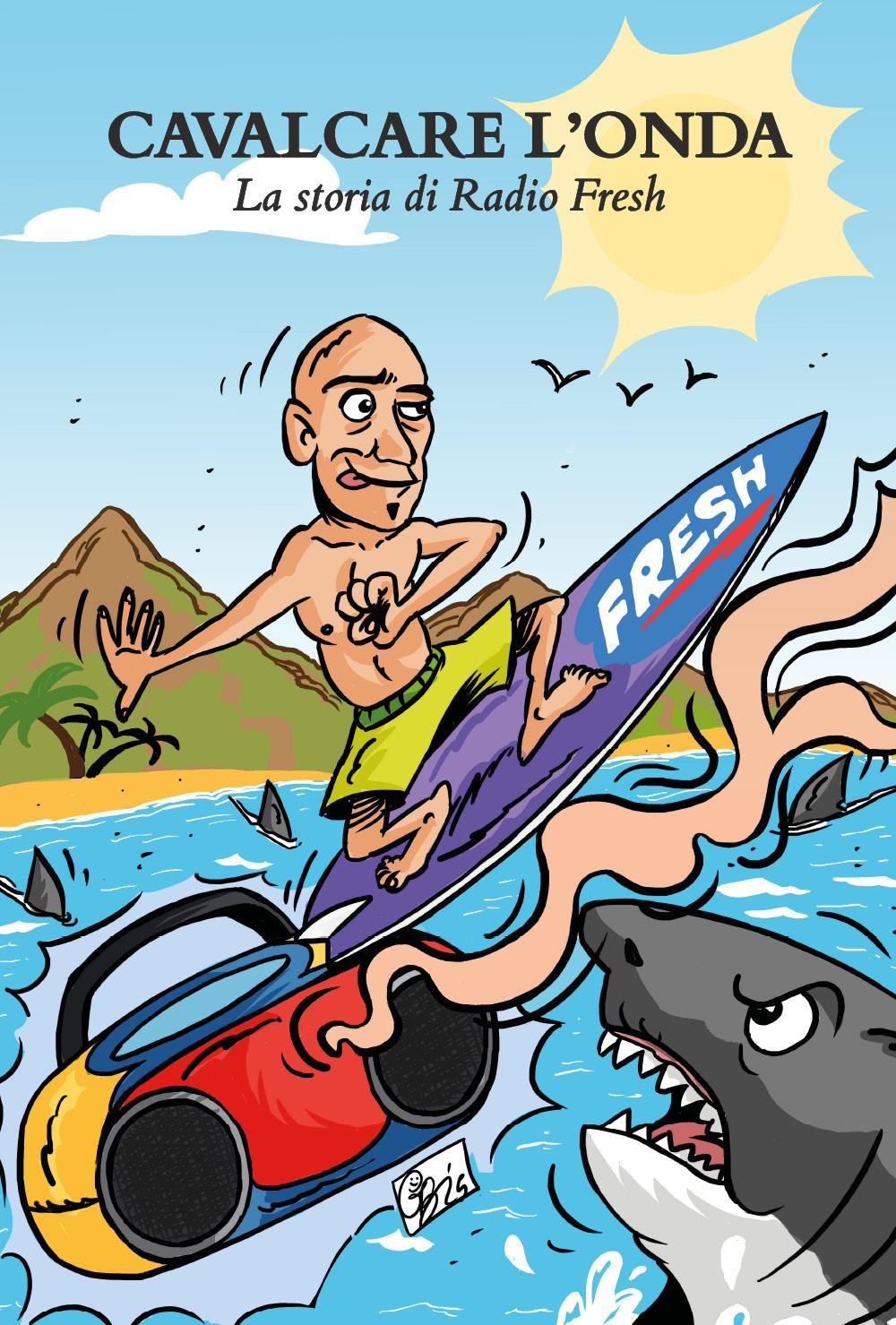 Cavalcare l'onda. La storia di Radio Fresh