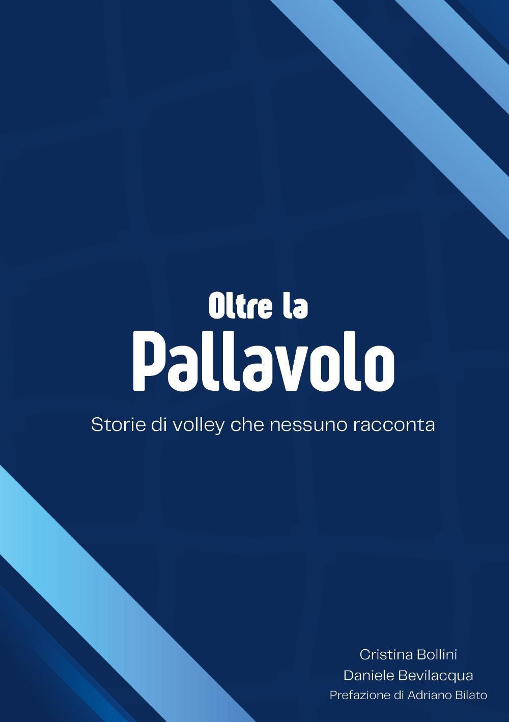 Oltre la pallavolo. Storie di volley che nessuno racconta