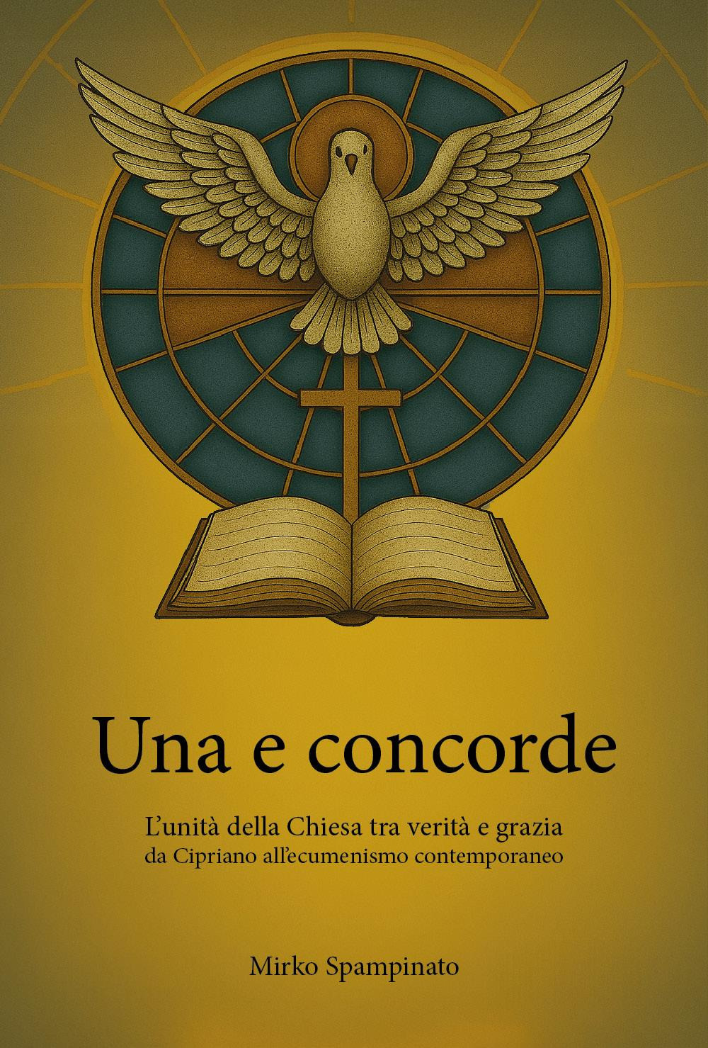 Una e concorde. L'unità della Chiesa tra verità e grazia, da Cipriano all'ecumenismo contemporaneo