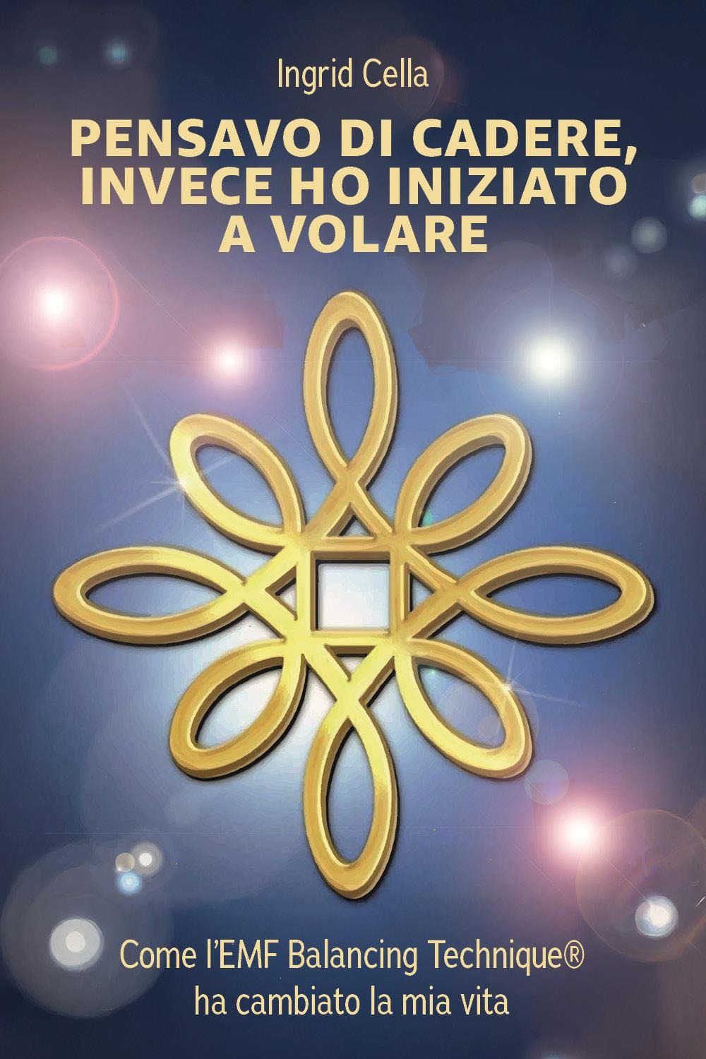 Pensavo di cadere, invece ho iniziato a volare. Come l'EMF Balancing Technique®? ha cambiato la mia vita