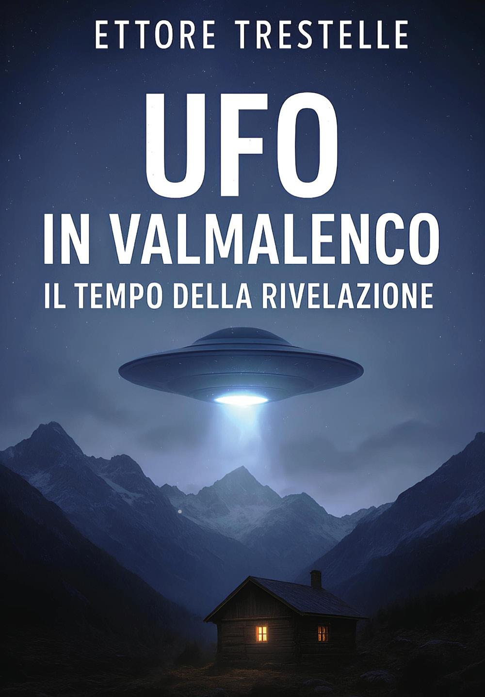 Ufo in Valmalenco. Il tempo della rivelazione