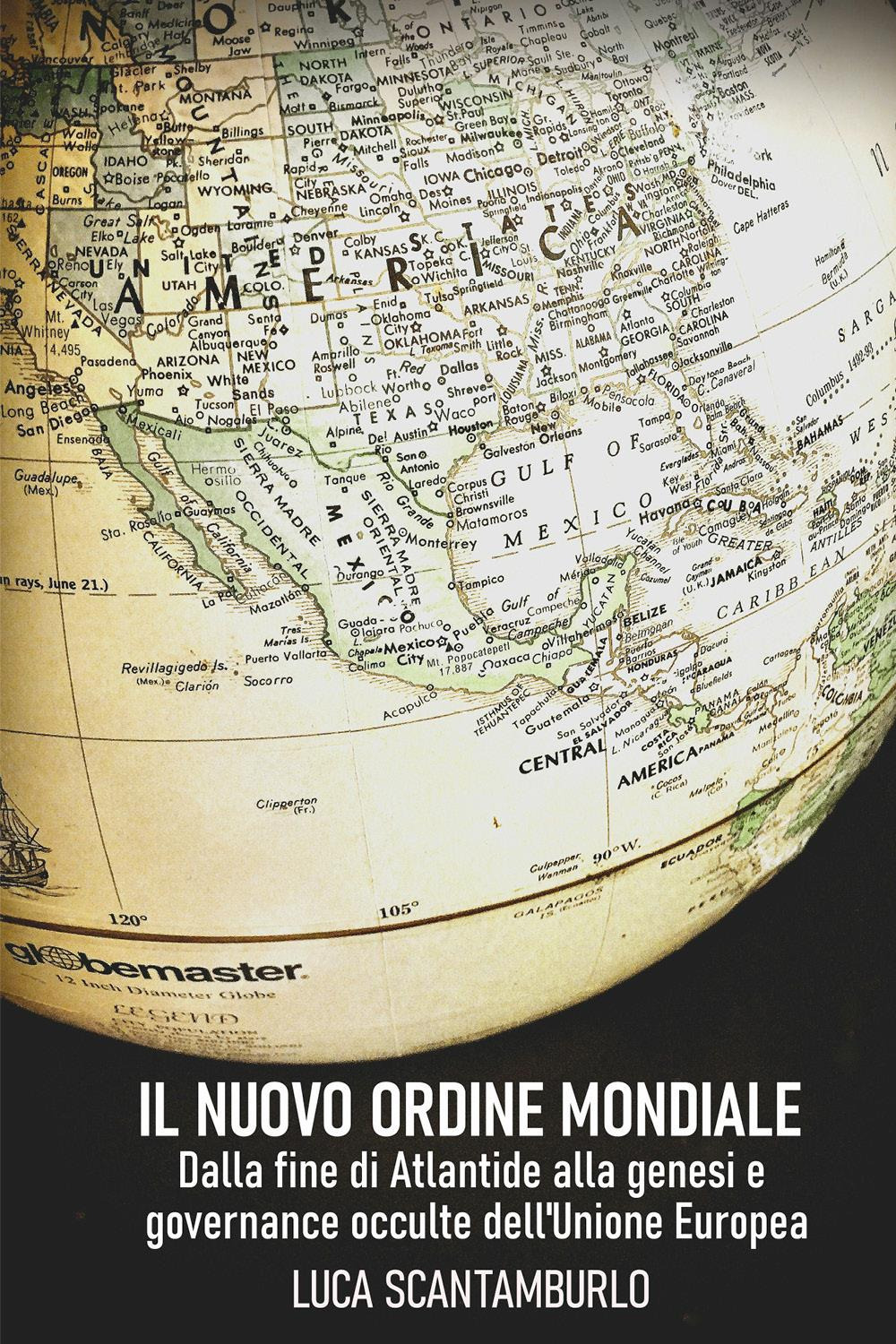 Il uovo ordine mondiale. Dalla fine di Atlantide alla genesi e governance occulte dell'Unione Europea