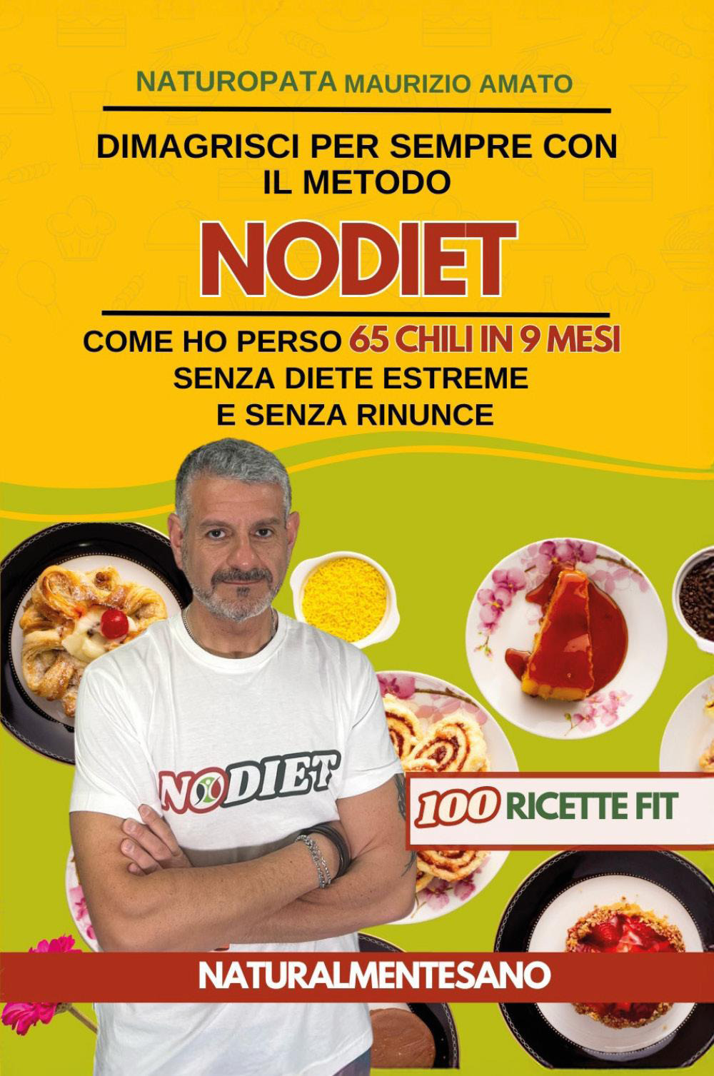Dimagrisci per sempre con il metodo NODIET. Come ho perso 65 chili in 9 mesi senza diete estreme e senza rinunce