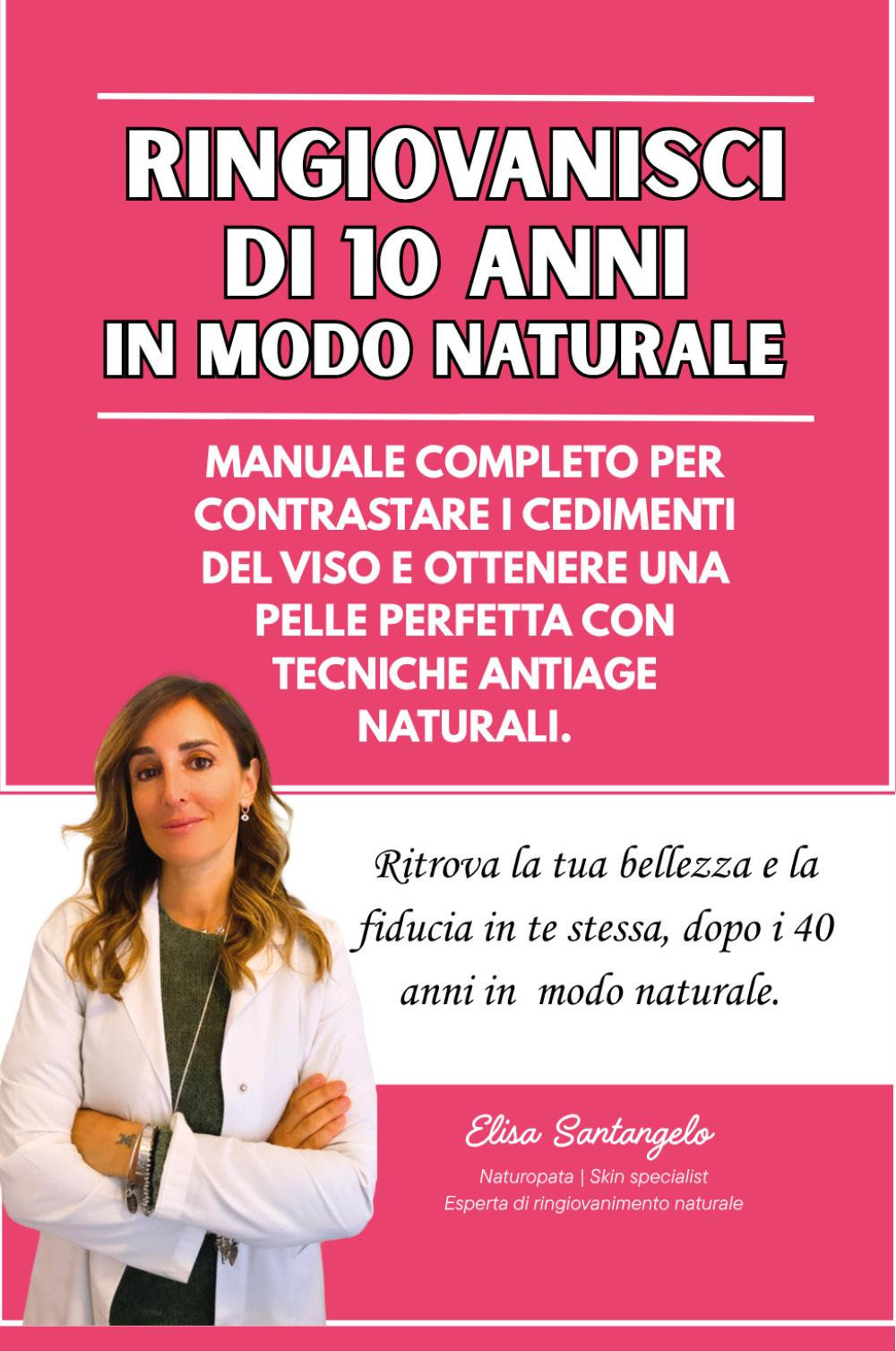 Ringiovanisci di 10 anni in modo naturale, Manuale completo per contrastare i cedimenti del viso e ottenere una pelle perfetta con tecniche antiage naturali