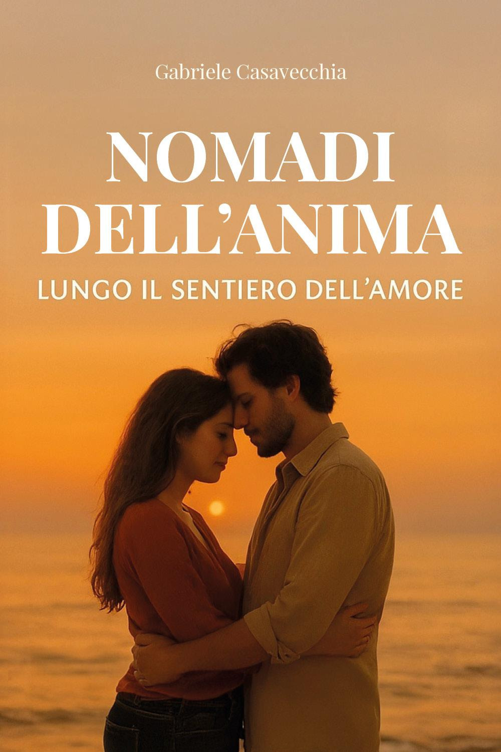 Nomadi dell'anima. Lungo il sentiero dell'amore