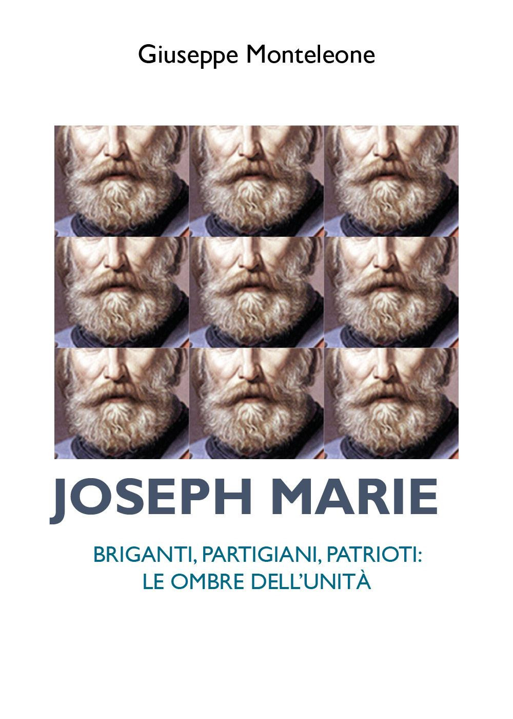 Joseph Marie. Briganti, partigiani, patrioti. Le ombre dell'Unità