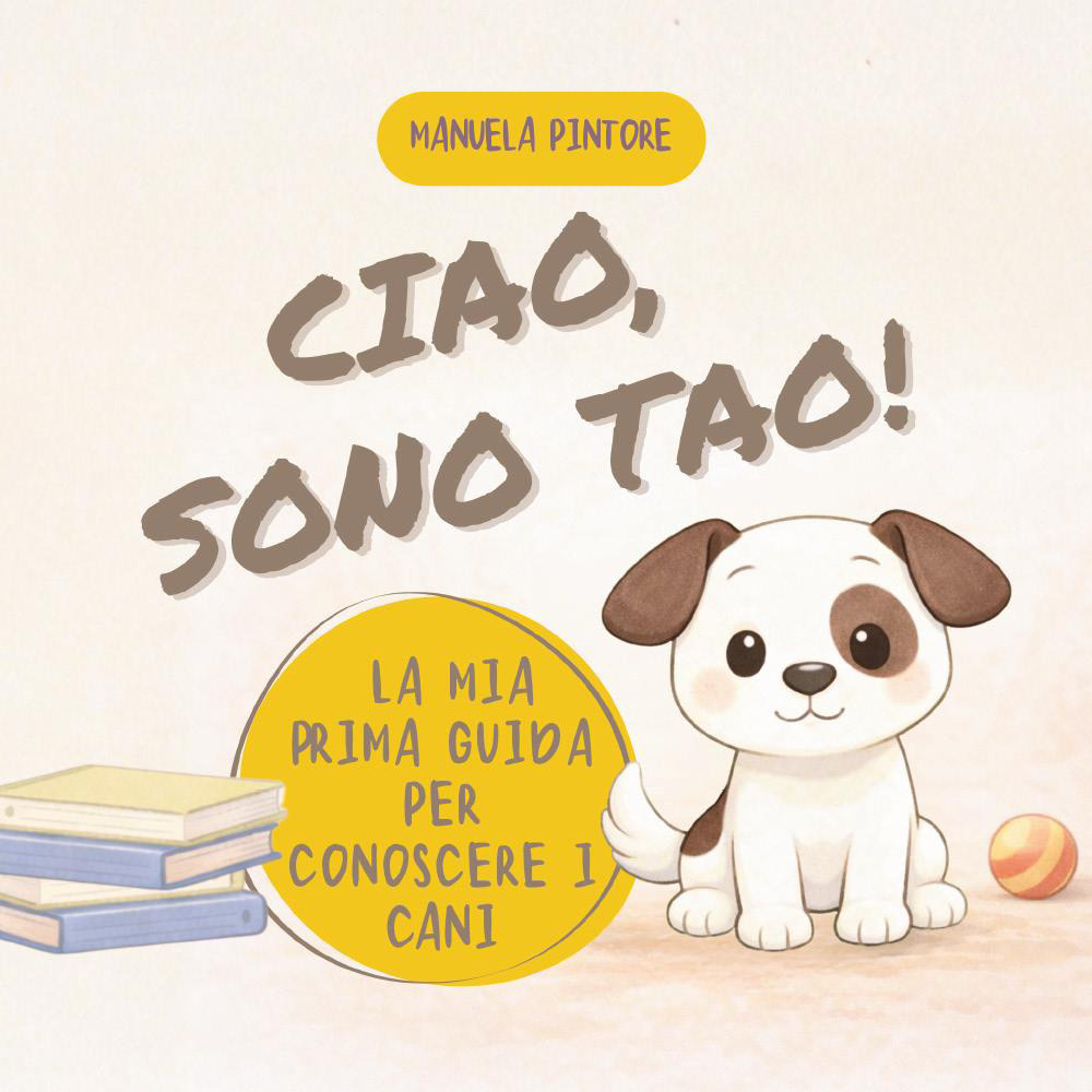 Ciao, sono Tao! La mia prima guida per conoscere i cani