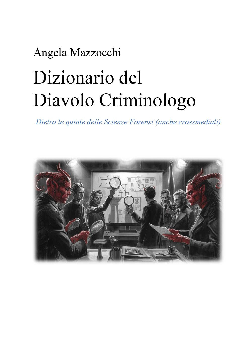 Dizionario del diavolo criminologo. Dietro le quinte delle scienze forensi (anche crossmediali)