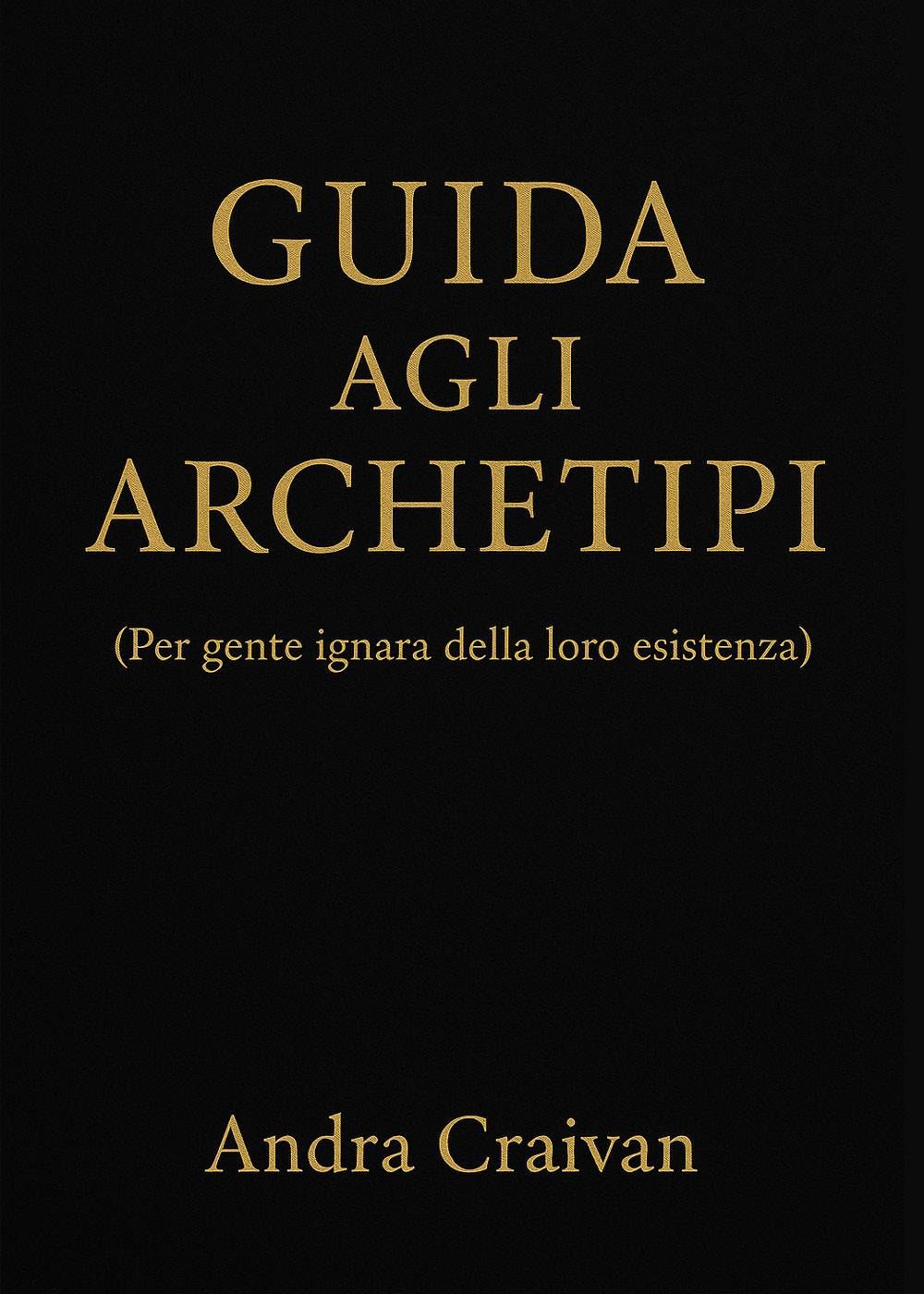 Guida agli archetipi (per gente ignara della loro esistenza)