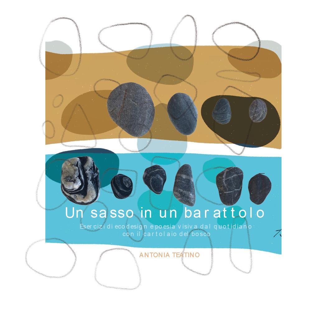 Un sasso in un barattolo. Esercizi di ecodesign e poesia visiva dal quotidiano con il cartolaio del bosco