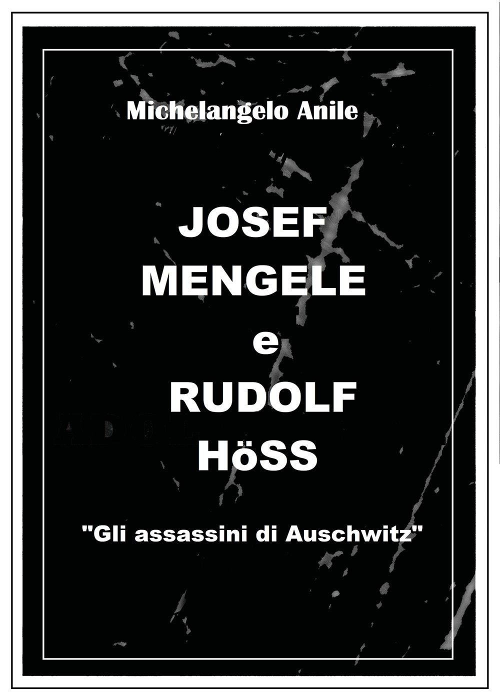 Joseph Mengele e Rudolf Höss. «Gli assassini di Auschwitz»