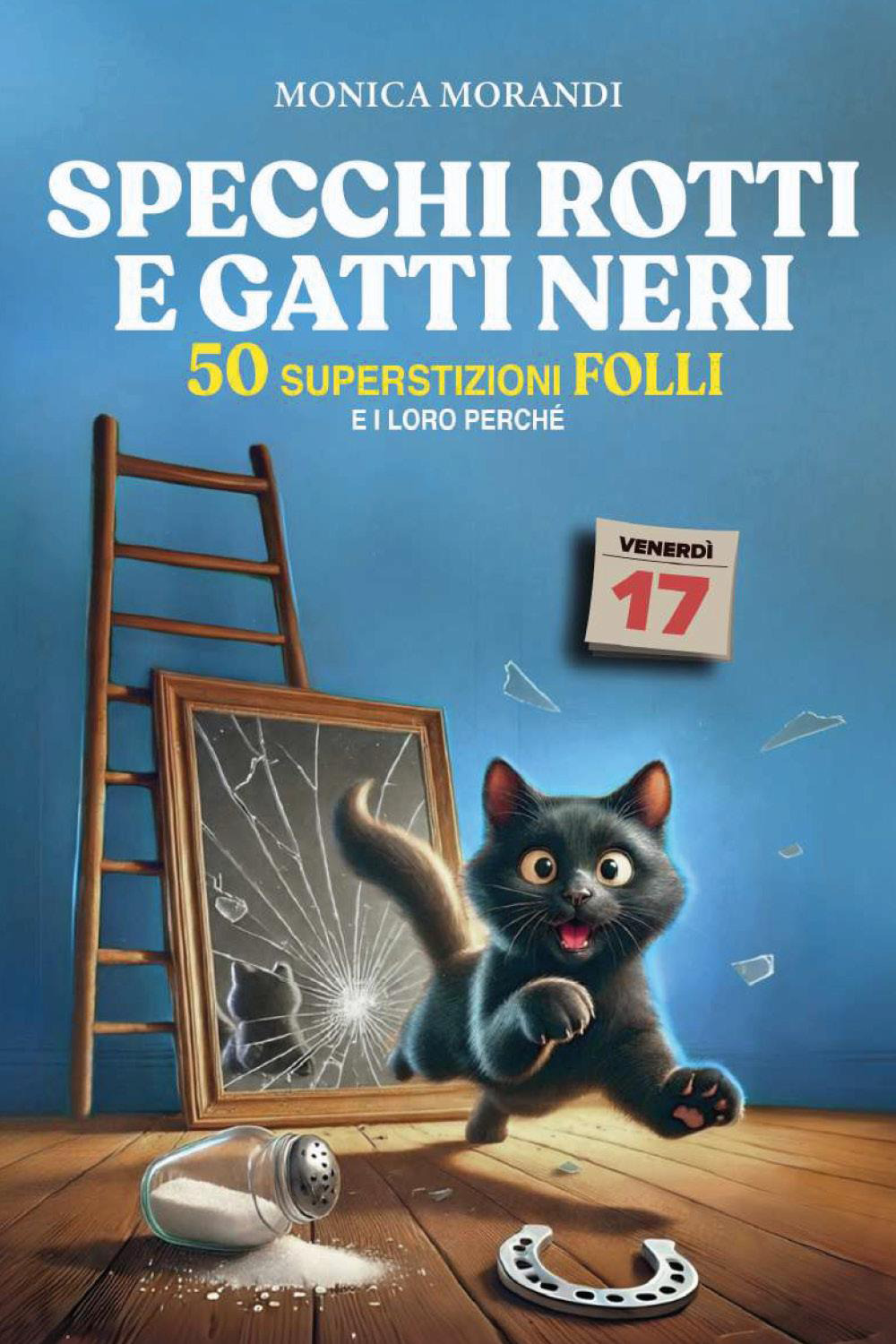 Specchi rotti e gatti neri. 50 superstizioni folli e i loro perché