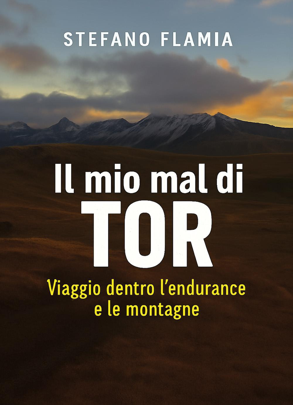 Il mio mal di Tor. Viaggio dentro l'endurance e le montagne