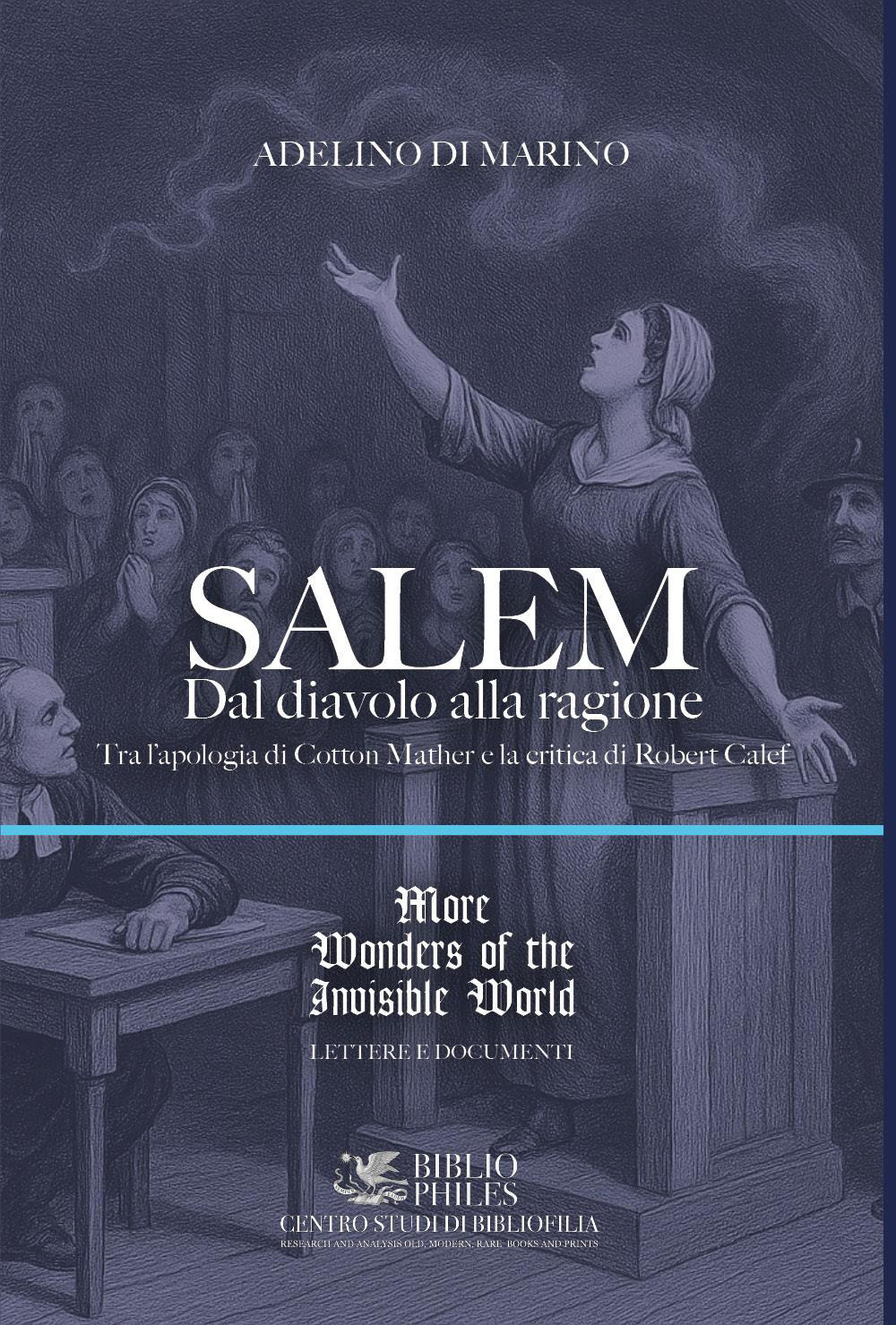 Salem. Dal diavolo alla ragione. Tra l'apologia di Cotton Mather e la critica di Robert Calef