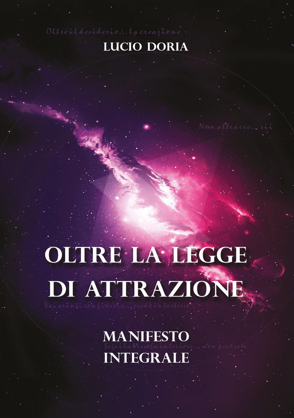 Oltre la legge di attrazione. Manifesto integrale